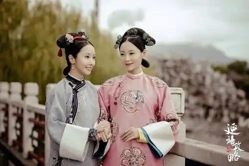 古装剧9对为爱反目的塑料姐妹情延禧魏璎珞如懿传海兰百年难得好闺蜜
